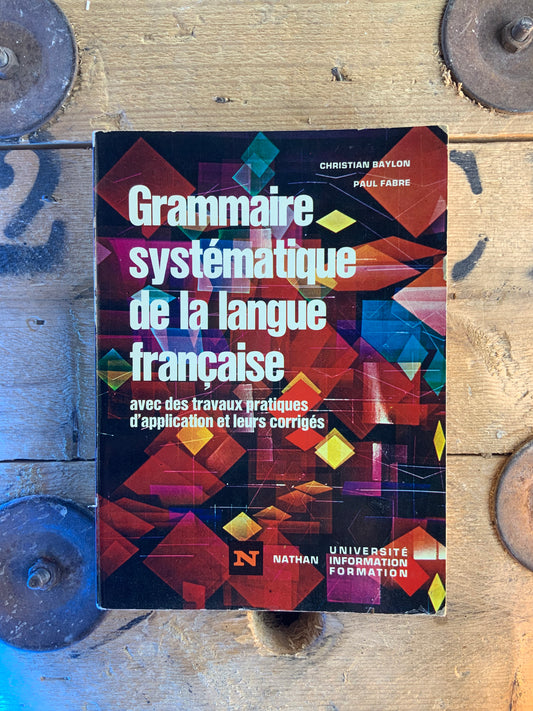 Grammaire systématique de la langue française - Christian Baylon et Paul Fabre