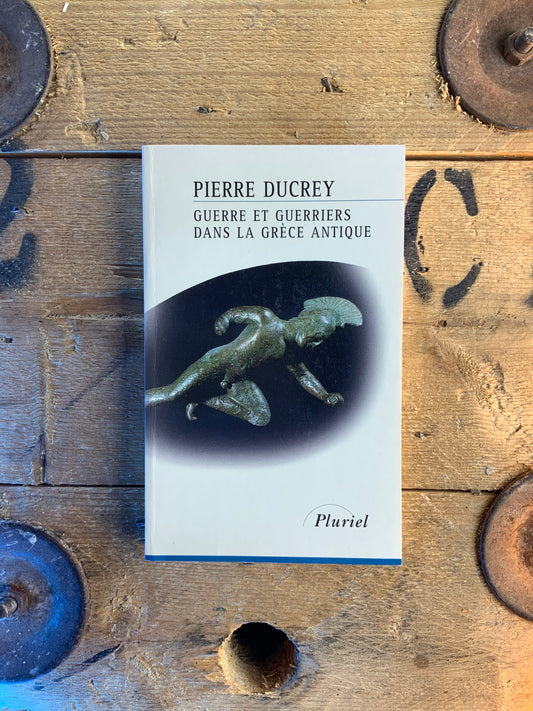 Guerre et guerriers dans la Grèce Antique - Pierre Ducrey
