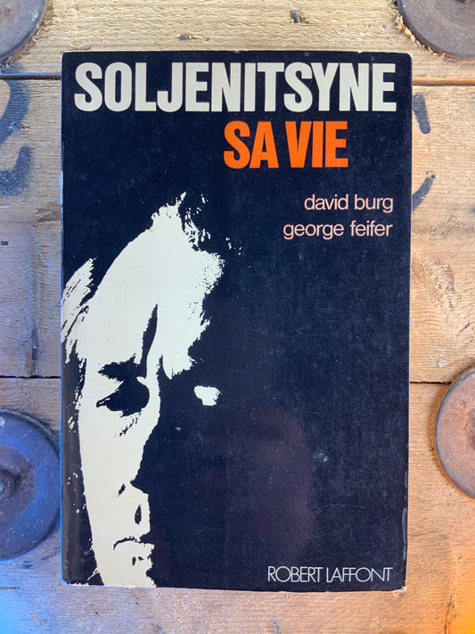 Soljenitsyne : sa vie - David Burg et George Feller