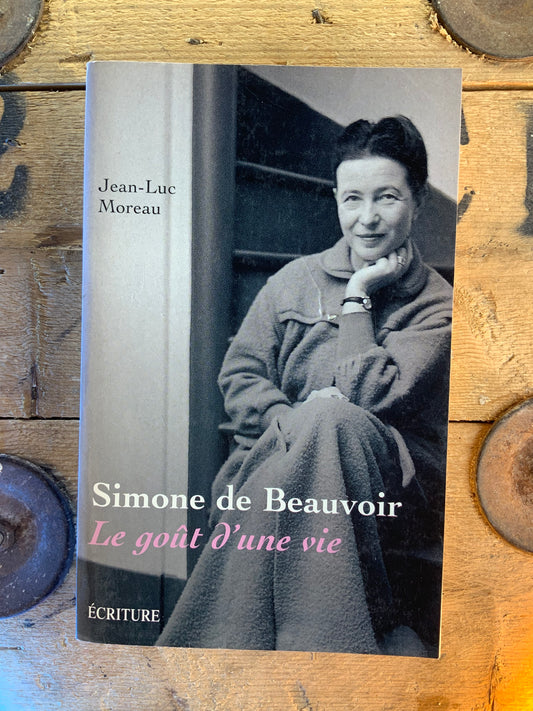 Simone de Beauvoir : Le goût d’une vie - Jean-Luc Moreau