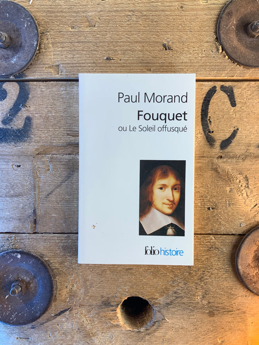 Fouquet ou Le soleil offusqué - Paul Morand