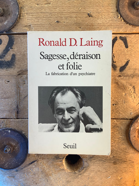 Sagesse, déraison et folie : la fabrication d’un psychiatrie - Ronald D. Laing