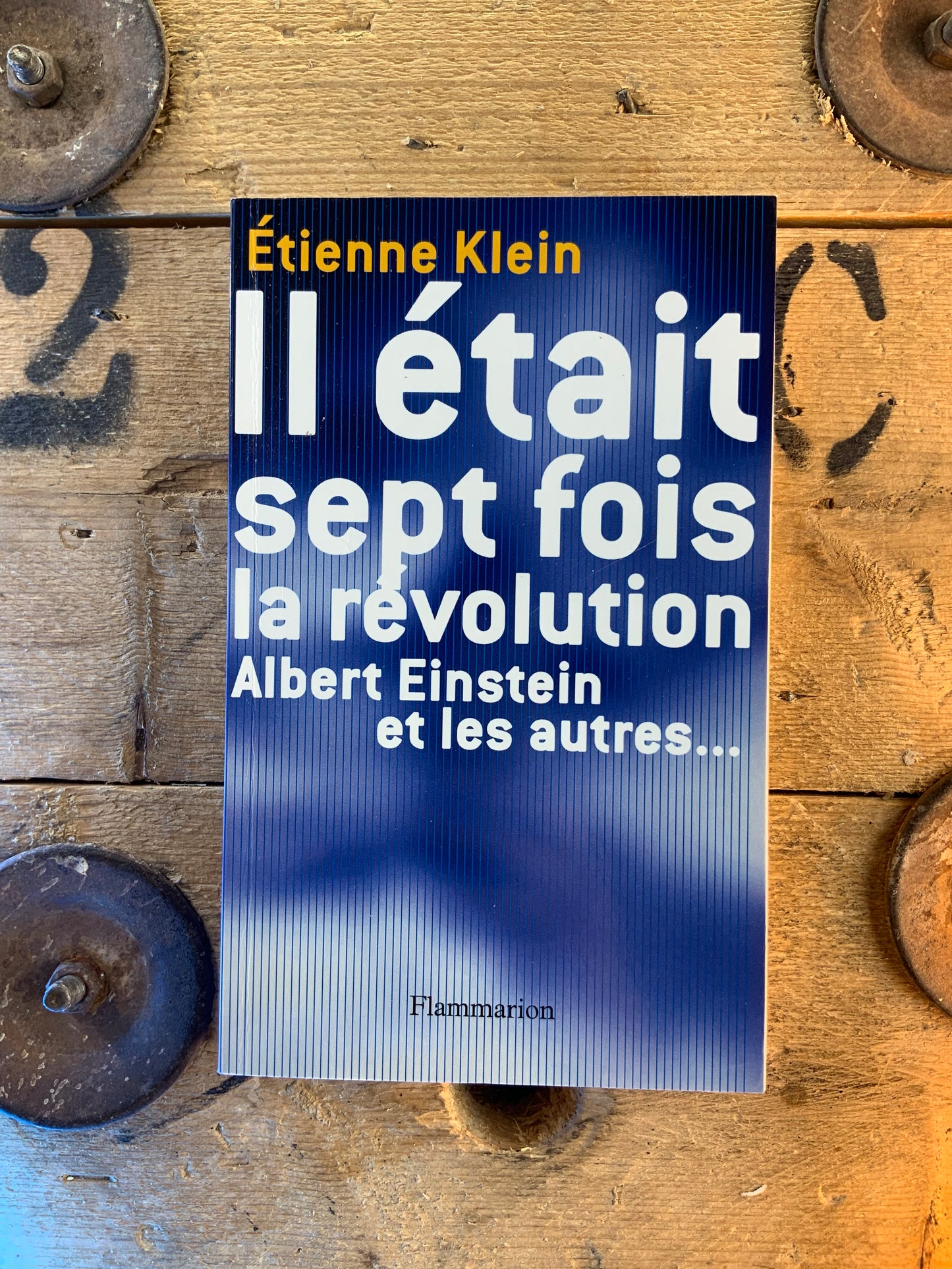 Il était sept fois la révolution : Albert Einstein et les autres - Étienne Klein