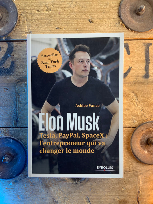 Elon Musk : Tesla, Paypal, SpaceX : l’entrepreneur qui va changer le monde - Ashlee Vance
