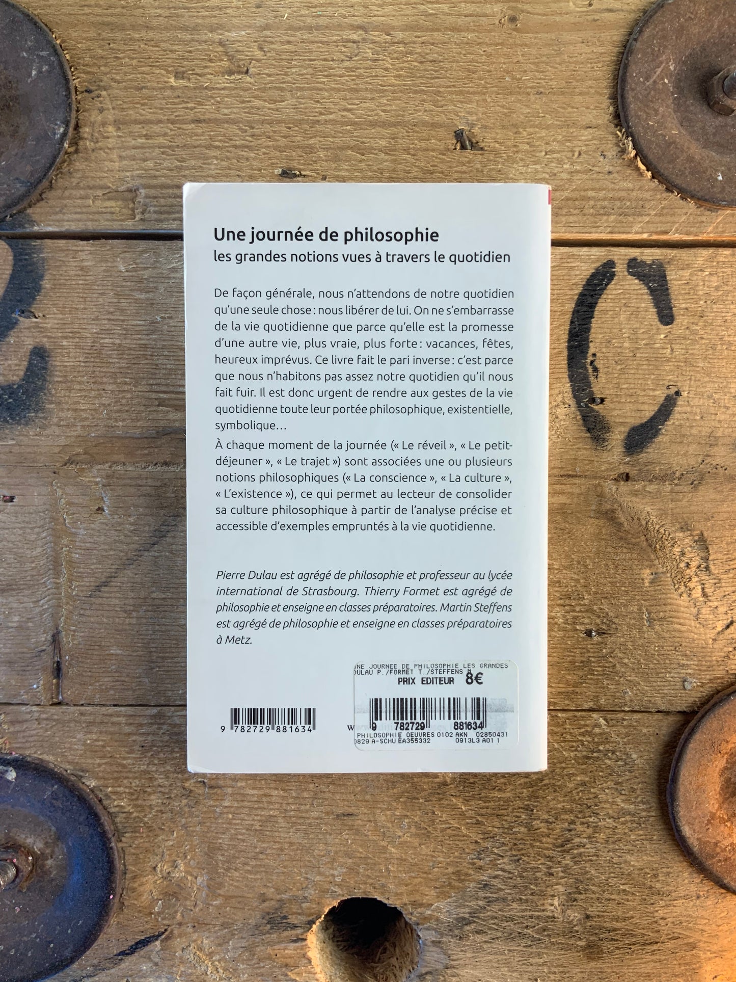 Une journée de philosophie : les grandes notions à travers le quotidien - Pierre Dulau , Thierry Formet , Martin Steffens