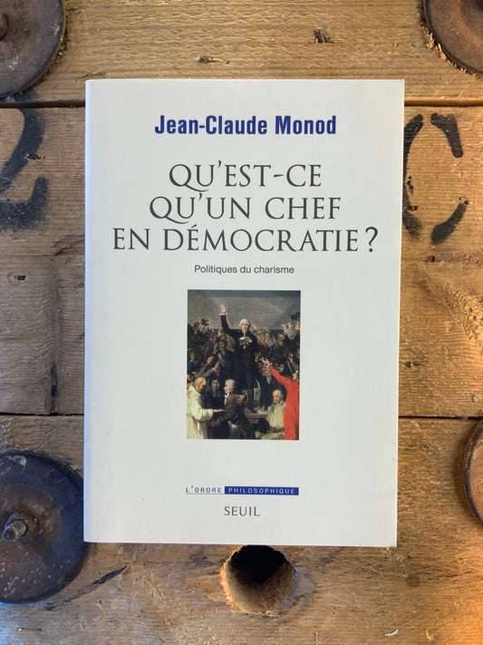 Qu’est-ce qu’un chef en démocratie - Jean-Claude Monod
