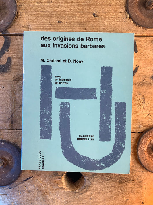 Des origines de Rome aux Invasions barbares - M. Christol et D. Nony