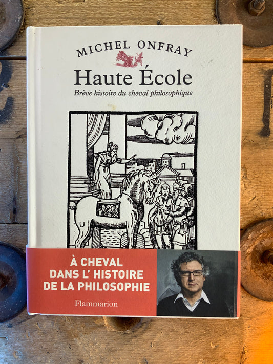 Haute école : brève histoire du cheval philosophique - Michel Onfray