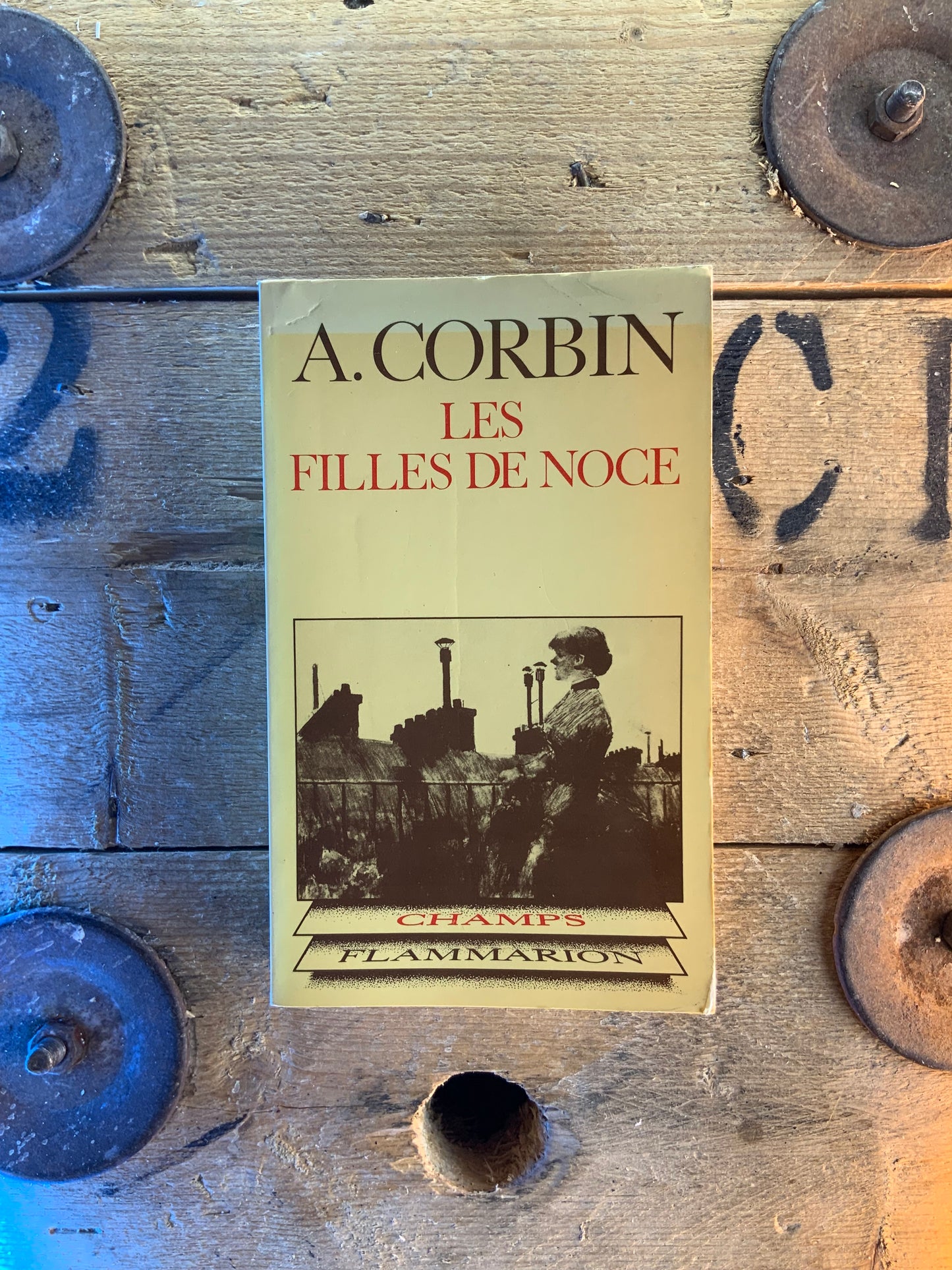 Les filles de noce : misère sexuelle et prostitution au XIXe siècle - A. Corbin
