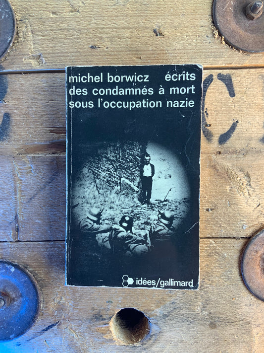 Écrits des condamnés à mort sous l’occupation nazie - Michel Borwicz