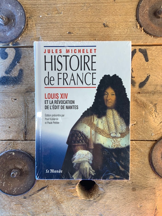 Histoire de France : Louis XIV et la révocation de l’Édit de Nantes - Jules Michelet