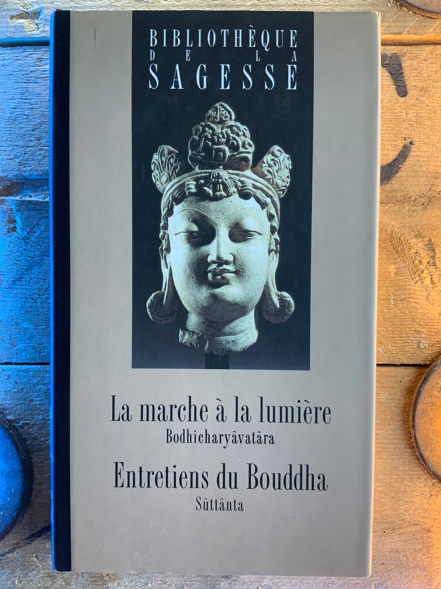 La marche à la lumière (Bodhicharyâvatâra) - Entretiends du Bouddha (Sûttânta)