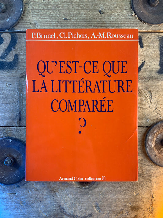 Qu’est-ce que la littérature comparée ? - P. Brunel . Cl Pichois . A.-M. Rousseau