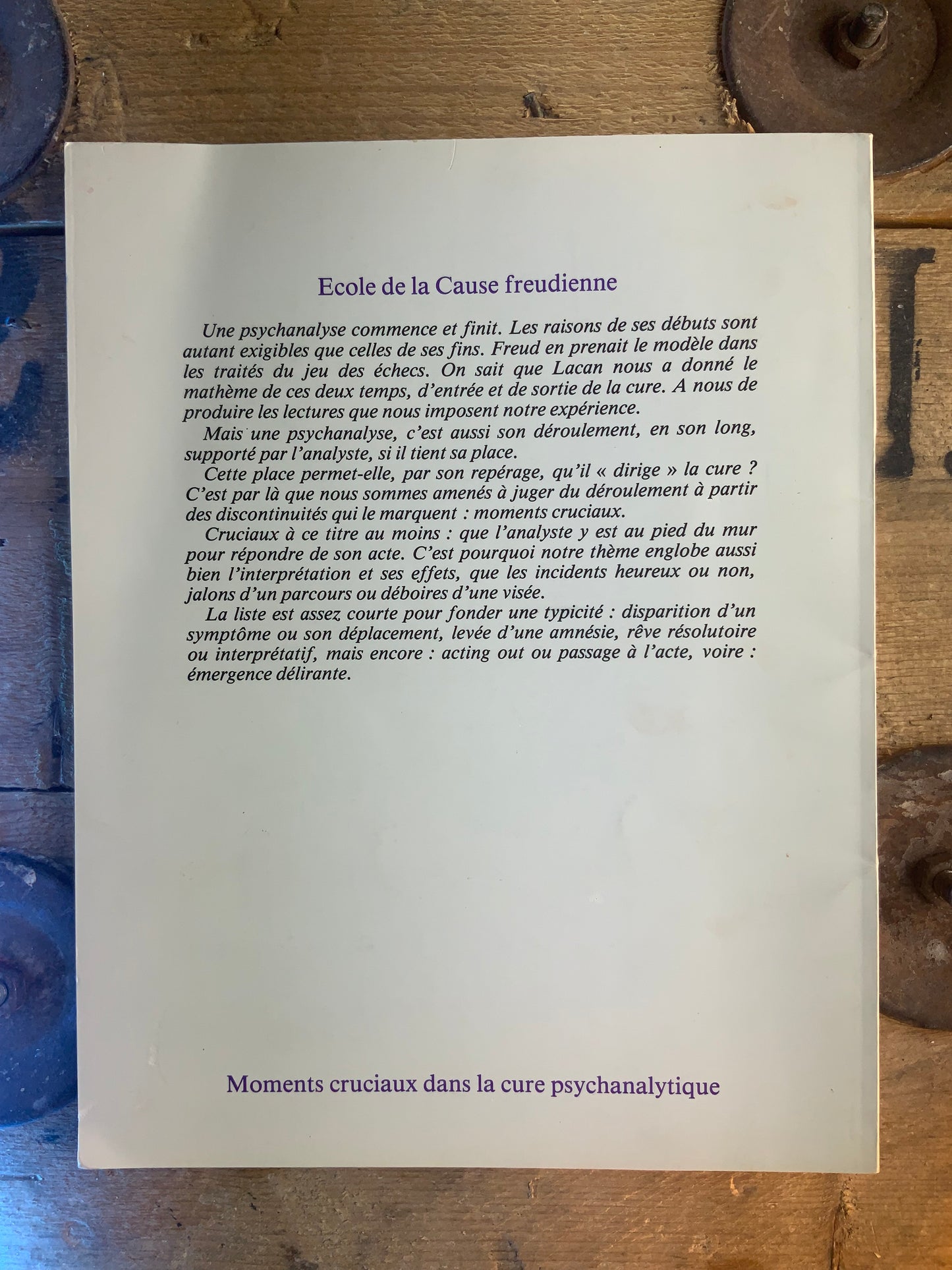 Actes de l’Ecole de la Cause freudienne : Dix-sept exposés sur les moments cruciaux dans la cure psychanalytique