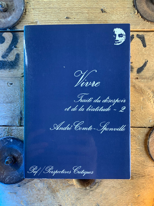 Traité du désespoir et de la béatitude : Vivre - André Comte-Sponville