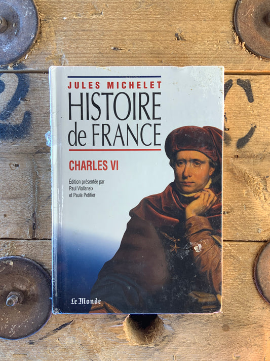 Histoire de France : Charles VI - Jules Michelet