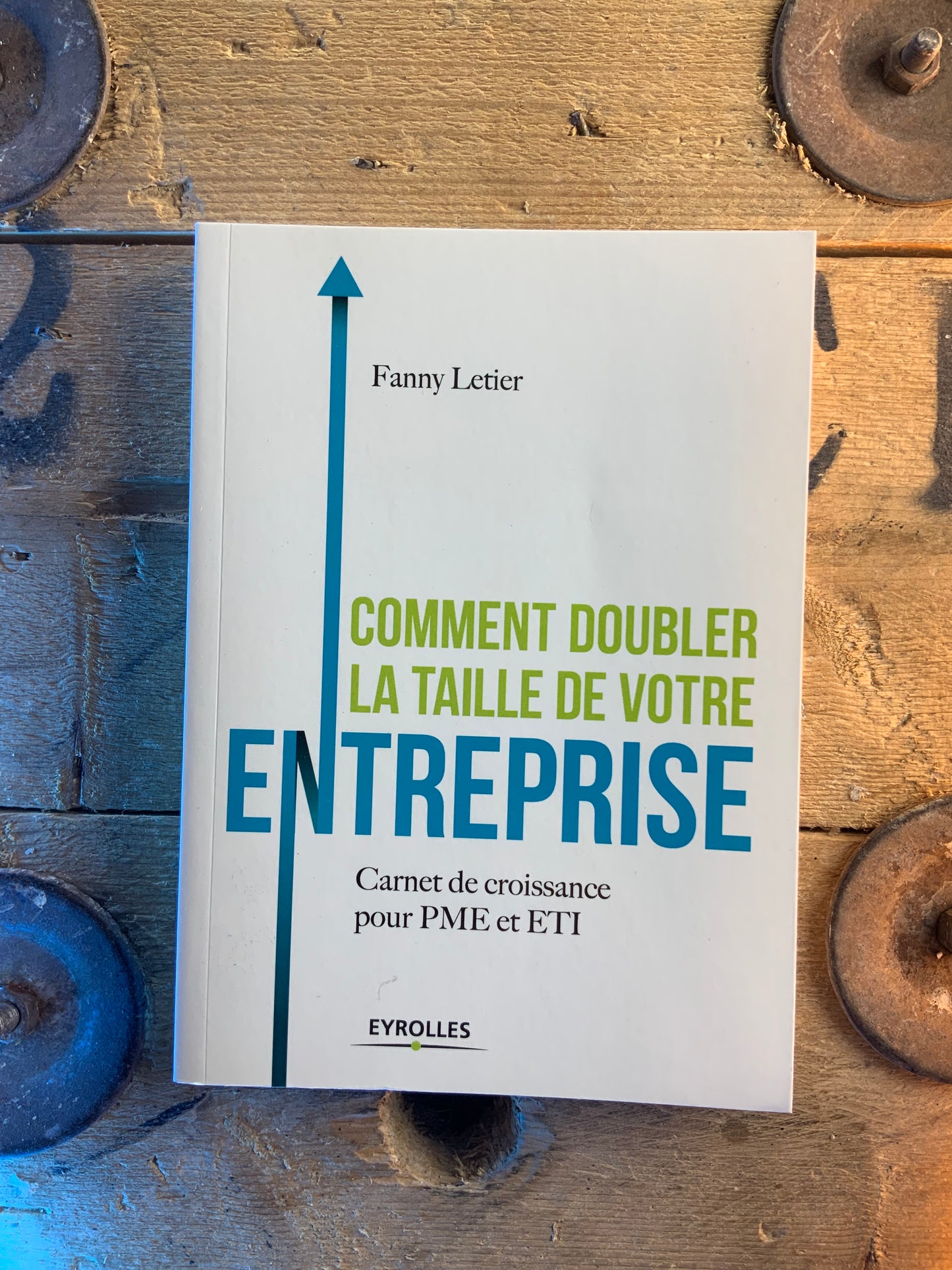 Comment doubler la taille de votre entreprise : carnet de croissance pour PMI et ETI - Fanny Letier
