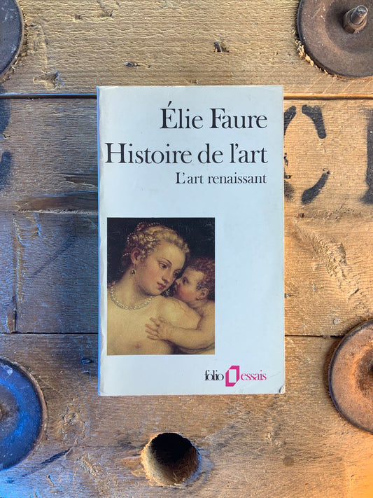 Histoire de l’art : L’art renaissant - Élie Faure