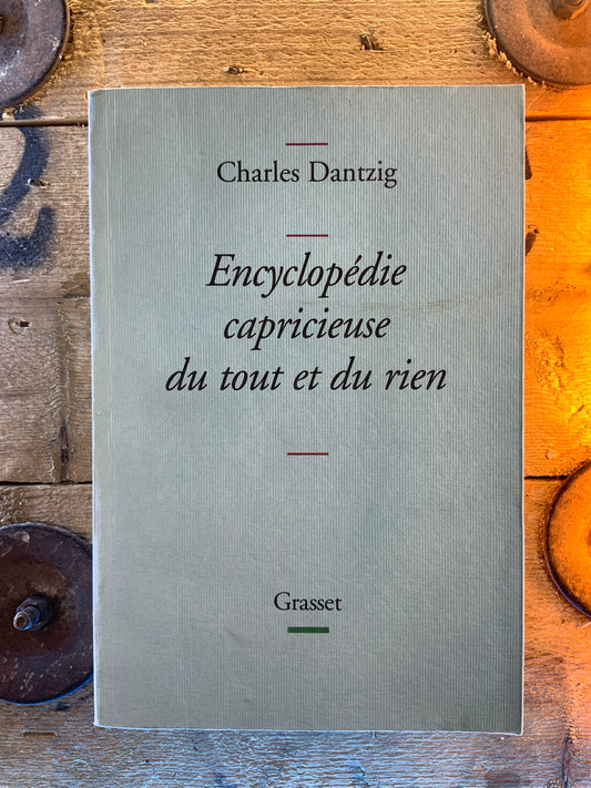 Encyclopédie capricieuse du tout et du rien - Charles Dantzig