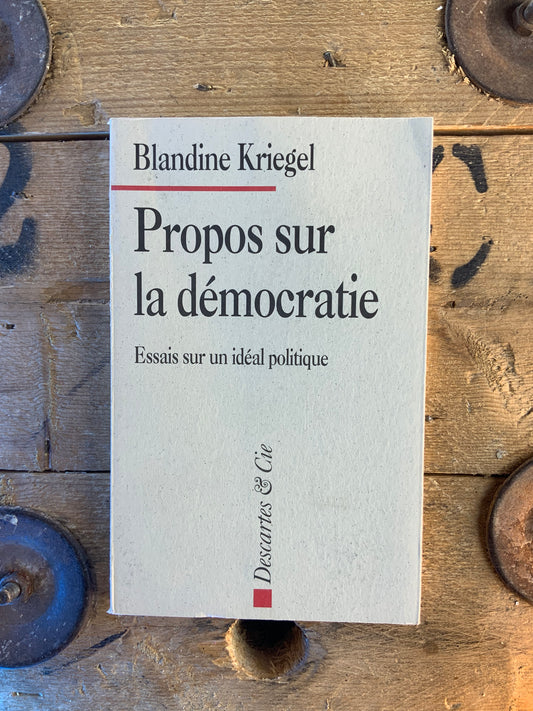 Propos sur la démocratie : essai sur un idéal politique -Blandie Kriegel