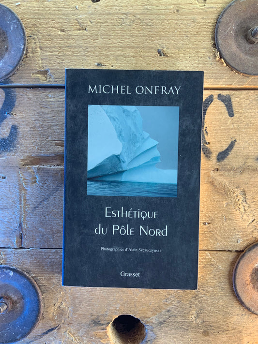 Esthétique du Pôle Nord - Michel Onfray