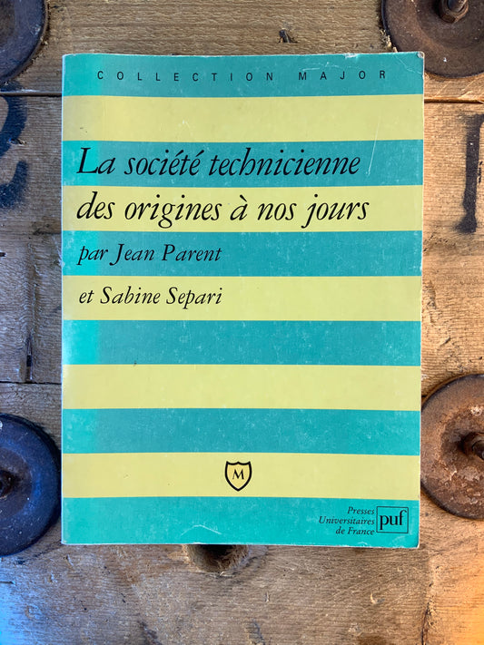 La société technicienne des origines à nos jours - Jean Parent et Sabine Separi