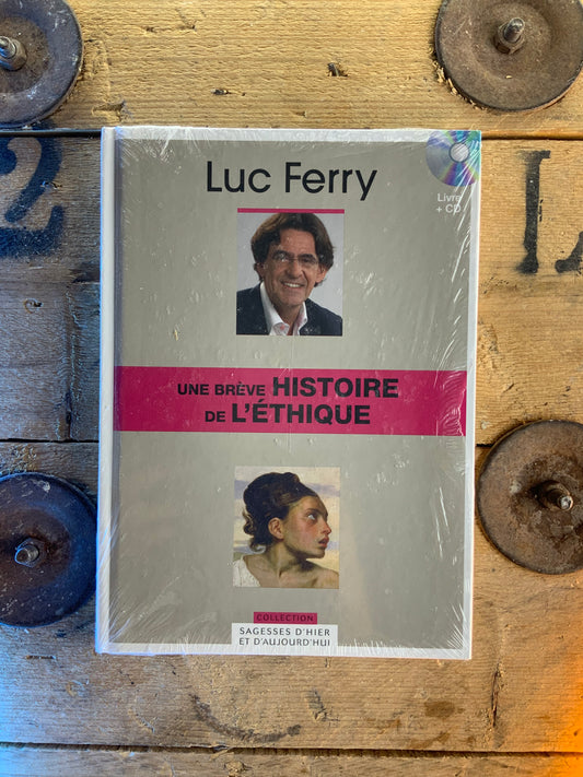 Une brève histoire de l’éthique - Luc Ferry [ Collection Sagesses d’hier et d’aujourd’hui ]