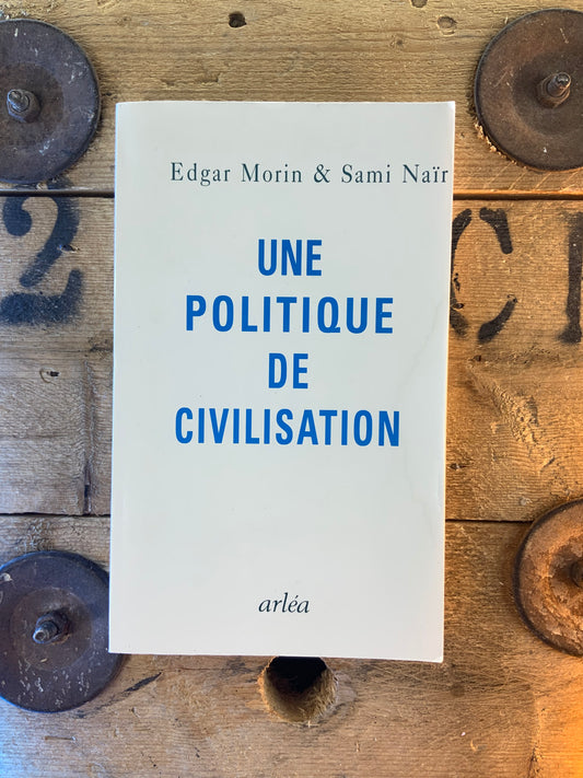 Une politique de civilisation - Edgar Morin et Sami Naïr