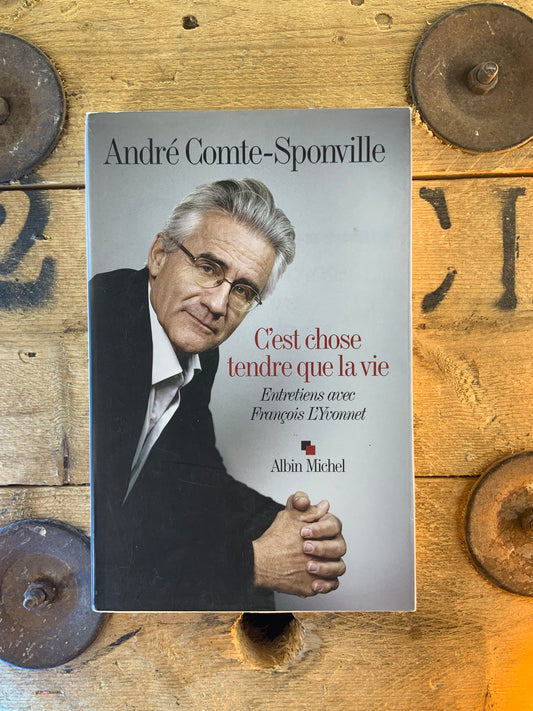 C’est chose tendre que la vie - André-Comte Sponville