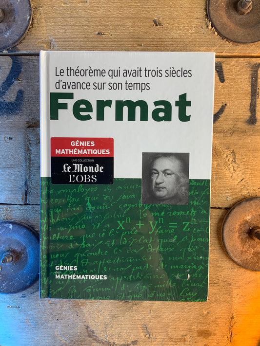 Fermat : La théorie qui avait trois siècles d’avance sur son temps [ COLLECTION GÉNIES MATHÉMATIQUES ]