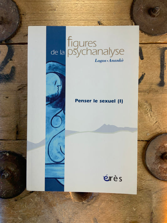 Figures de la psychanalyse : Penser le sexuel I