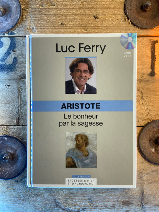 Aristote : le bonheur par la sagesse - Luc Ferry