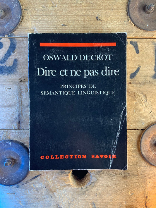 Dire et ne pas dire : principes de semantique linguistique - Oswald Ducrot