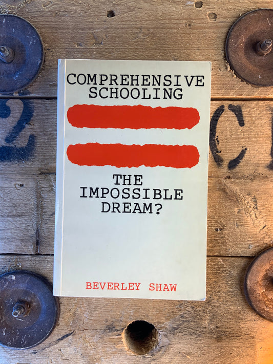 Comprehensive schooling : the impossible dream ? Beverly Shaw