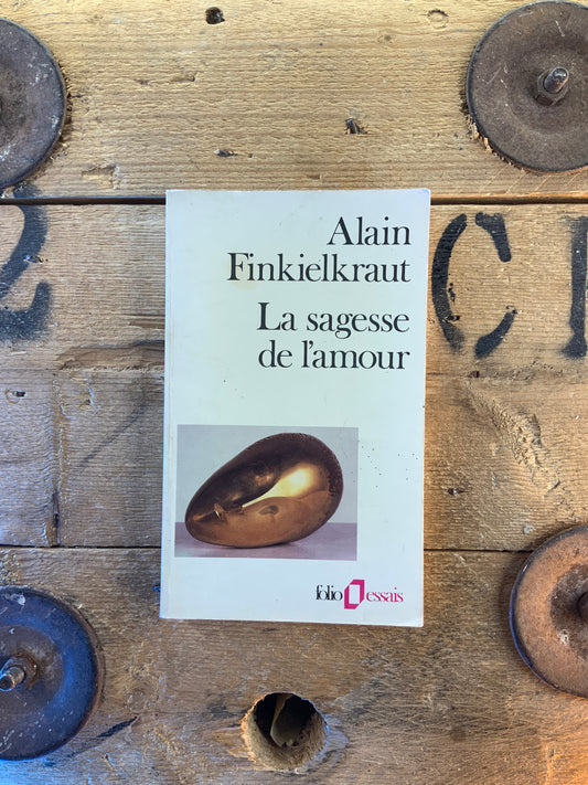 La sagesse de l’amour - Alain Finkielkraut