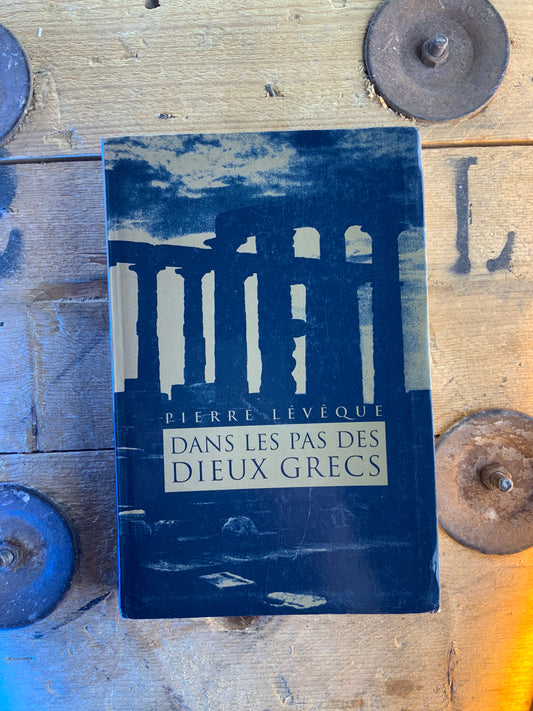 Dans les pas des dieux grecs - Pierre Lévêque