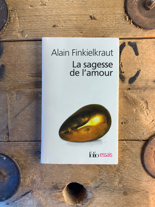 La sagesse de l’amour - Alain Finkielkraut