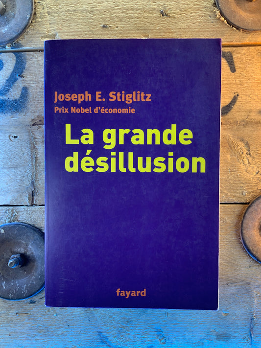 La grande désillusion - Joseph E. Stiglitz