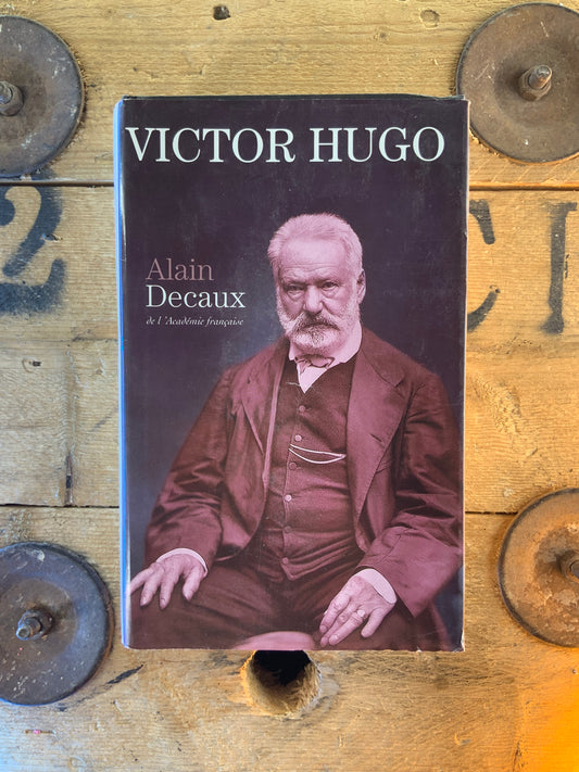 Victor Hugo - Alain Decaux