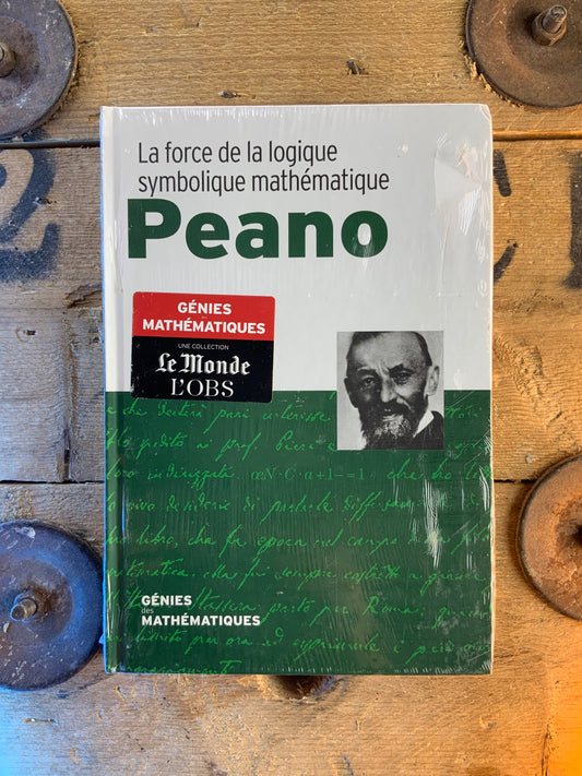 Peano : La force de la logique symbolique des mathématiques [ COLLECTION GÉNIES MATHÉMATIQUES ]