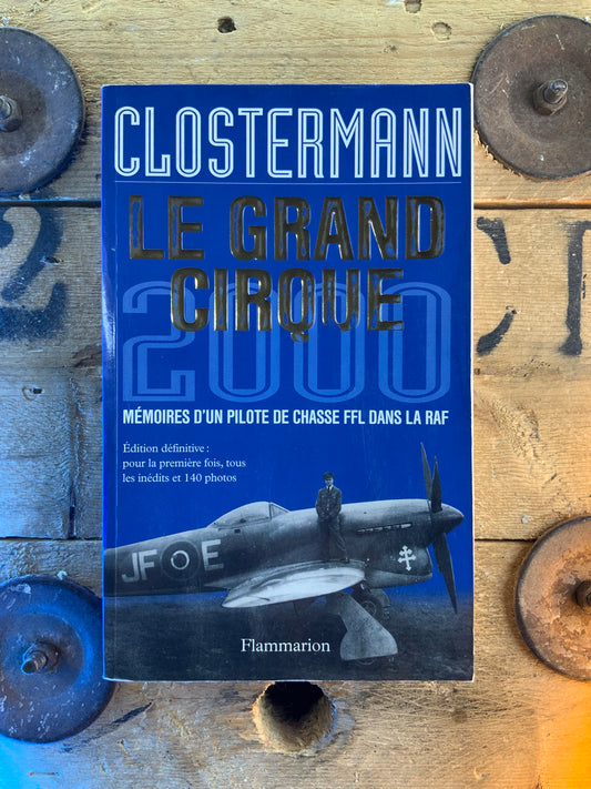 Le grand cirque 2000 : mémoires d’un pilote de chasse FFL dans la RAF - Clostermann