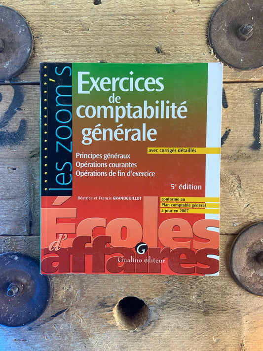 Exercices de comptabilité générale : principes généraux, opérations courantes, opérations de fin d’exercice - Béatrice et Francis Grandguillot