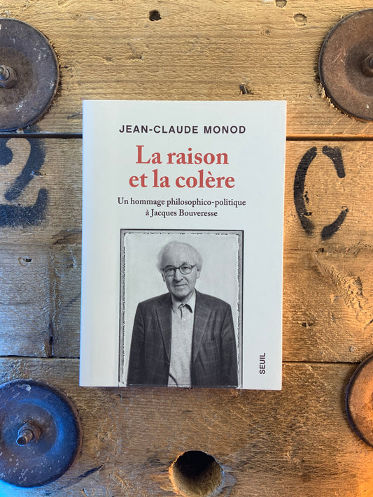 La raison et la colère : un hommage philosophico-politique à Jacques Bouveresse - Jean-Claude Monod