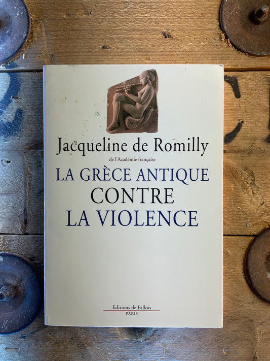 La grèce antique contre la violence - Jacqueline de Romilly