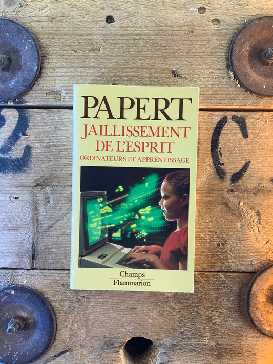Jaillissement de l’esprit : ordinateurs et apprentissage - Seymour Papert