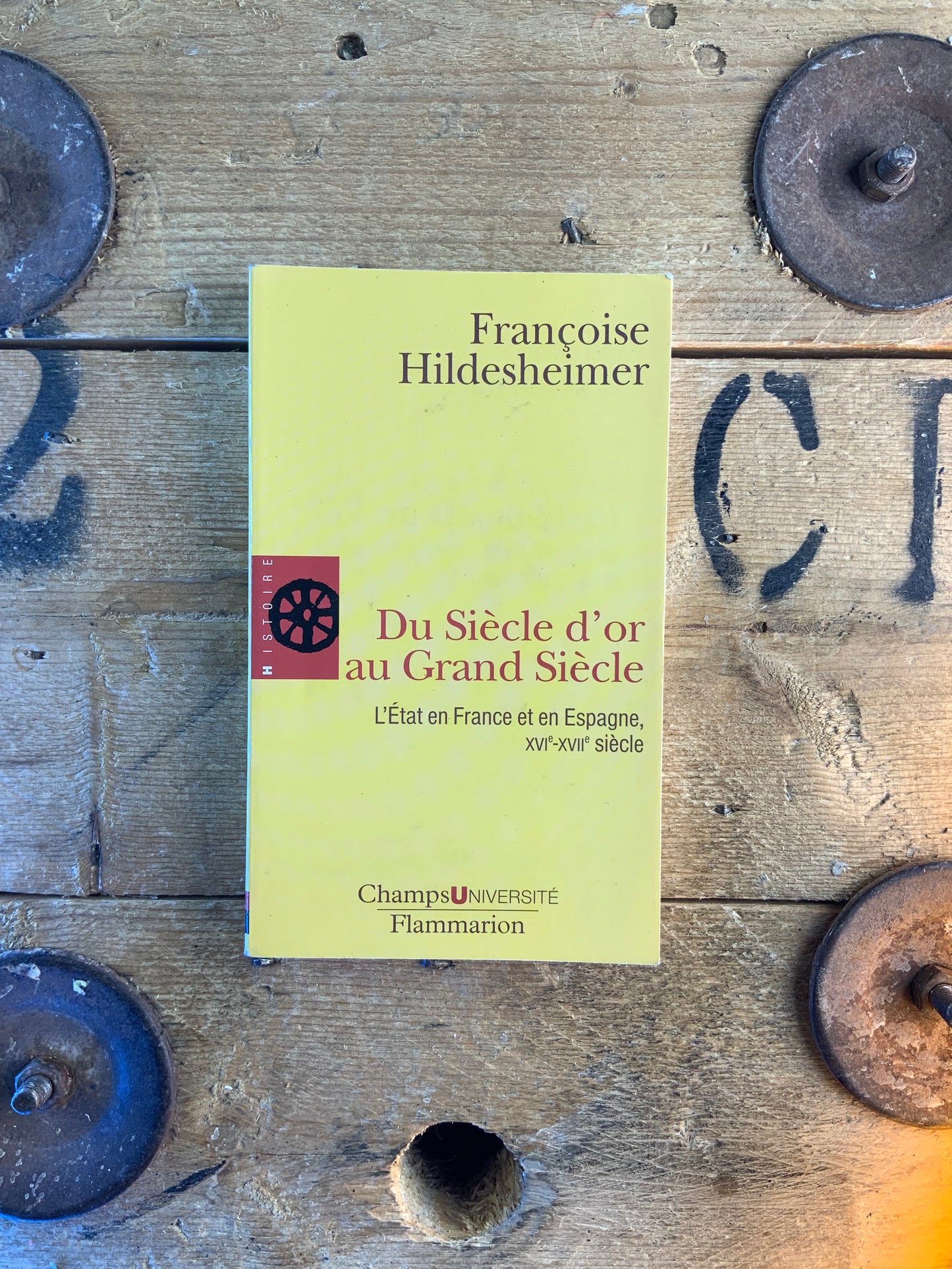 Du siècle d’or au Grand Siècle : l’Etat en France et en Espagne XVIe XVIIe siècle - Françoise Hildesheimer