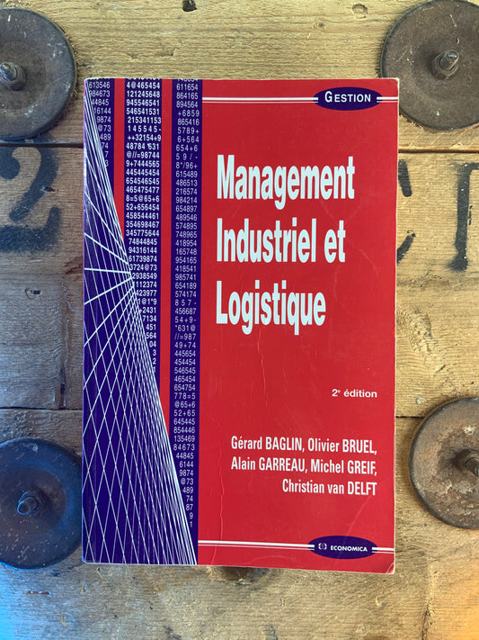 Management industriel et logistique - Gérard Baglin, Olivier Bruel, Alain Garreau, Michel Grief, Christian Van Delft