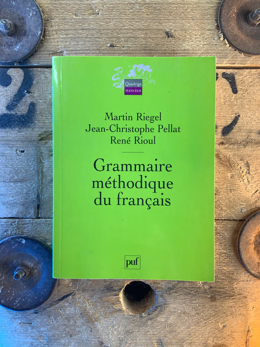 Grammaire méthodique du français - Martin Riegel et Jean-Christophe Pellat et René Rioul