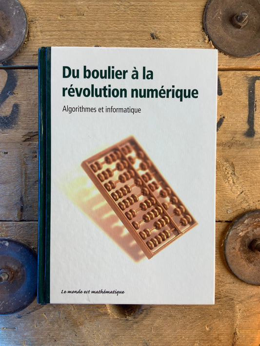 Du boulier à la révolution numérique : algorithmes et informatique [ Collection Le Monde est Mathématique ]