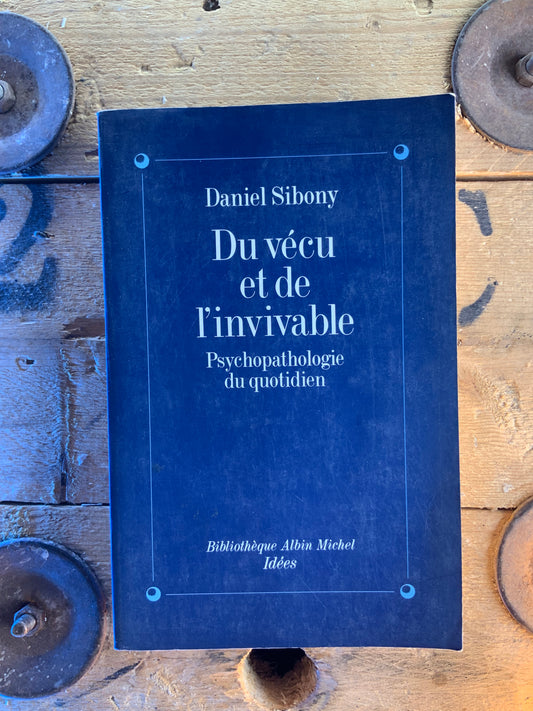 Du vécu et de l’inivitable : psychopathologie du quotidien - Daniel Sibony